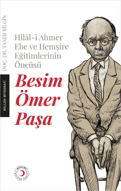 Besim Ömer Paşa ;Hilâl-i Ahmer Ebe ve Hemşire Eğitimlerinin Öncüsü Besim Ömer Paşa