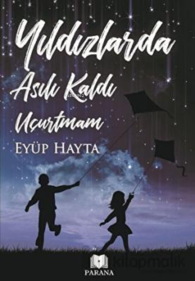  Yıldızlarda Asılı Kaldı Uçurtmam | Yıldızlarda Asılı Kaldı Uçurtmam | Eyüp Hayta | Parana Yayınları | 9786058122574 