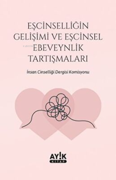  Eşcinselliğin Gelişimi ve Eşcinsel Ebeveynlik Tartışmaları | Kolektif | Ayık Kitap | 9786057208149 | 