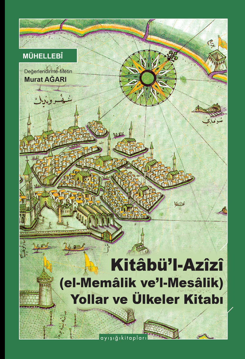 Kitâbü’l Azîzî (el-Memâlik ve’l-Mesâlik) Yollar ve Ülkeler Kitabı