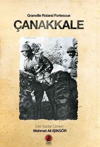  Çanakkale | Çanakkale | Granville Roland Fortescue | Mehmet Ali Işıkgör | Ceren Yayıncılık ve Kitabevi | 9786257563635 