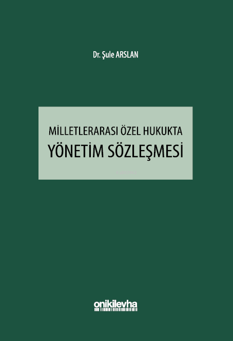  Milletlerarası Özel Hukukta Yönetim Sözleşmesi | Milletlerarası Özel Hukukta Yönetim Sözleşmesi | Şule Arslan | On İki Levha Yayıncılık | 9786254326318 
