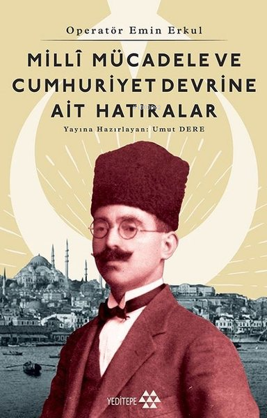 Millî Mücadele ve Cumhuriyet Devrine Ait Hatıralar; Operatör Emin Erkul