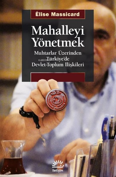 Mahalleyi Yönetmek;Muhtarlar Üzerinden Türkiye’de Devlet-Toplum İlişkileri