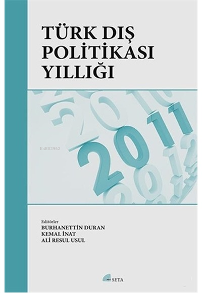  Türk Dış Politikası Yıllığı 2011 | Türk Dış Politikası Yıllığı 2011 | Burhanettin Duran | Kemal İnat | Ali Resul Usul | Seta Yayınları | 9786054023189 