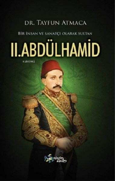  Bir İnsan ve Sanatçı Olarak Sultan II Abdülhamid | Tayfun Atmaca | Kültür Ajans Yayınevi | 9786053252047 | 