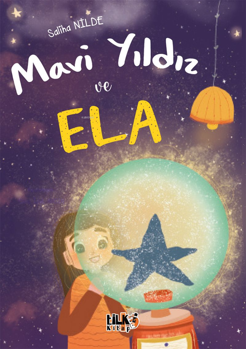  Mavi Yıldız ve Ela | Mavi Yıldız ve Ela | Saliha Nilde | Çağla Özkan | Tuğba Ünlüer | Enes Berkay Bayram | Enes Berkay Bayram | Tilki Kitap | 9786256689343 