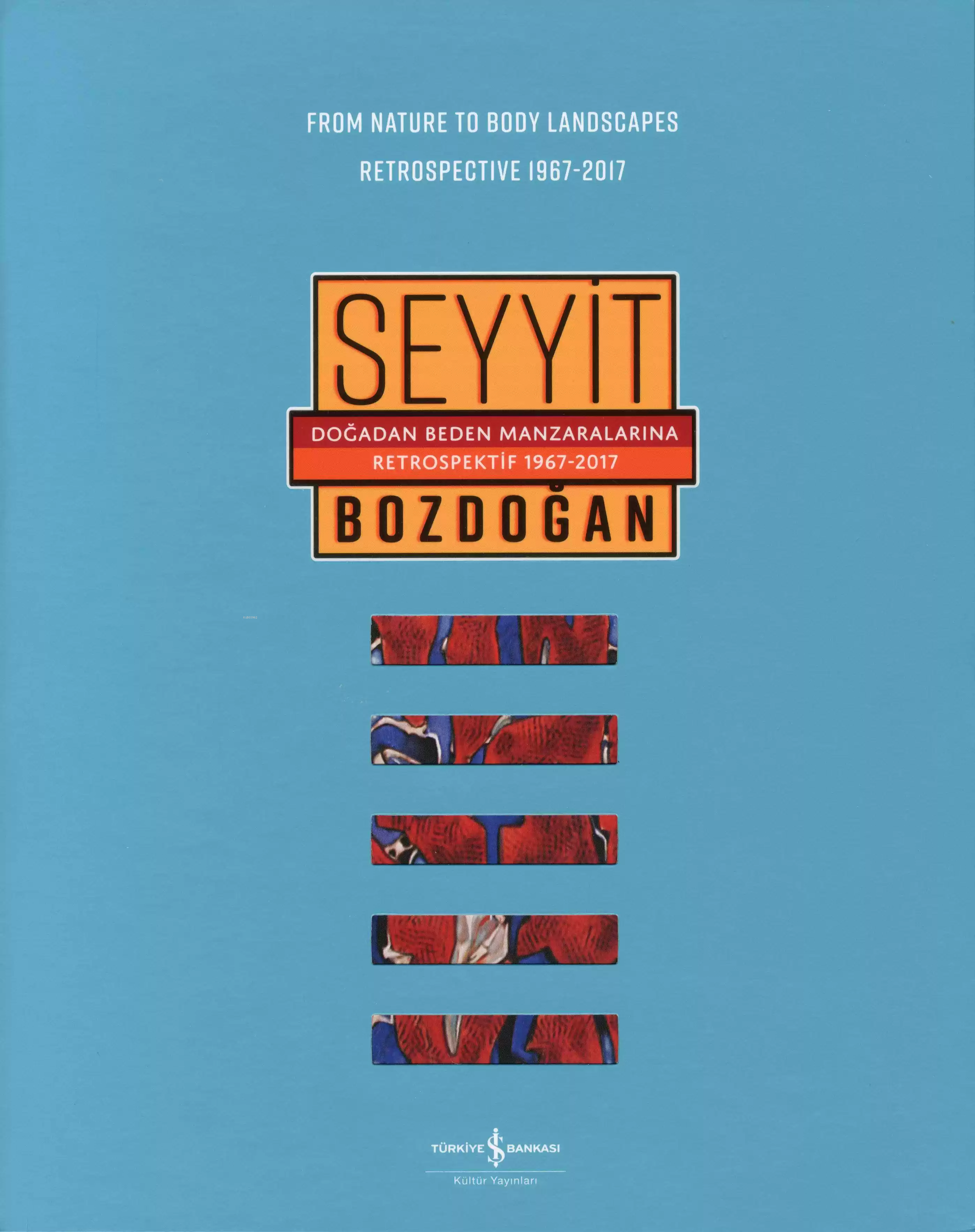  Doğadan Beden Manzaralarına Retrospektif 1967 2017 / From Nature to Body Landscapes Retrospective 19 | Doğadan Beden Manzaralarına Retrospektif 1967 2017 / From Nature to Body Landscapes Retrospective 19 | Seyyit Bozdoğan | Türkiye İş Bankası Kültür Yayınları | 9786052950302 