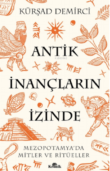 Antik İnançların İzinde;Mezopotamya’da Mitler ve Ritüeller