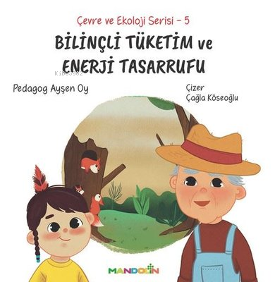 Bilinçli Tüketim ve Enerji Tasarrufu - Çevre ve Ekoloji Serisi 5