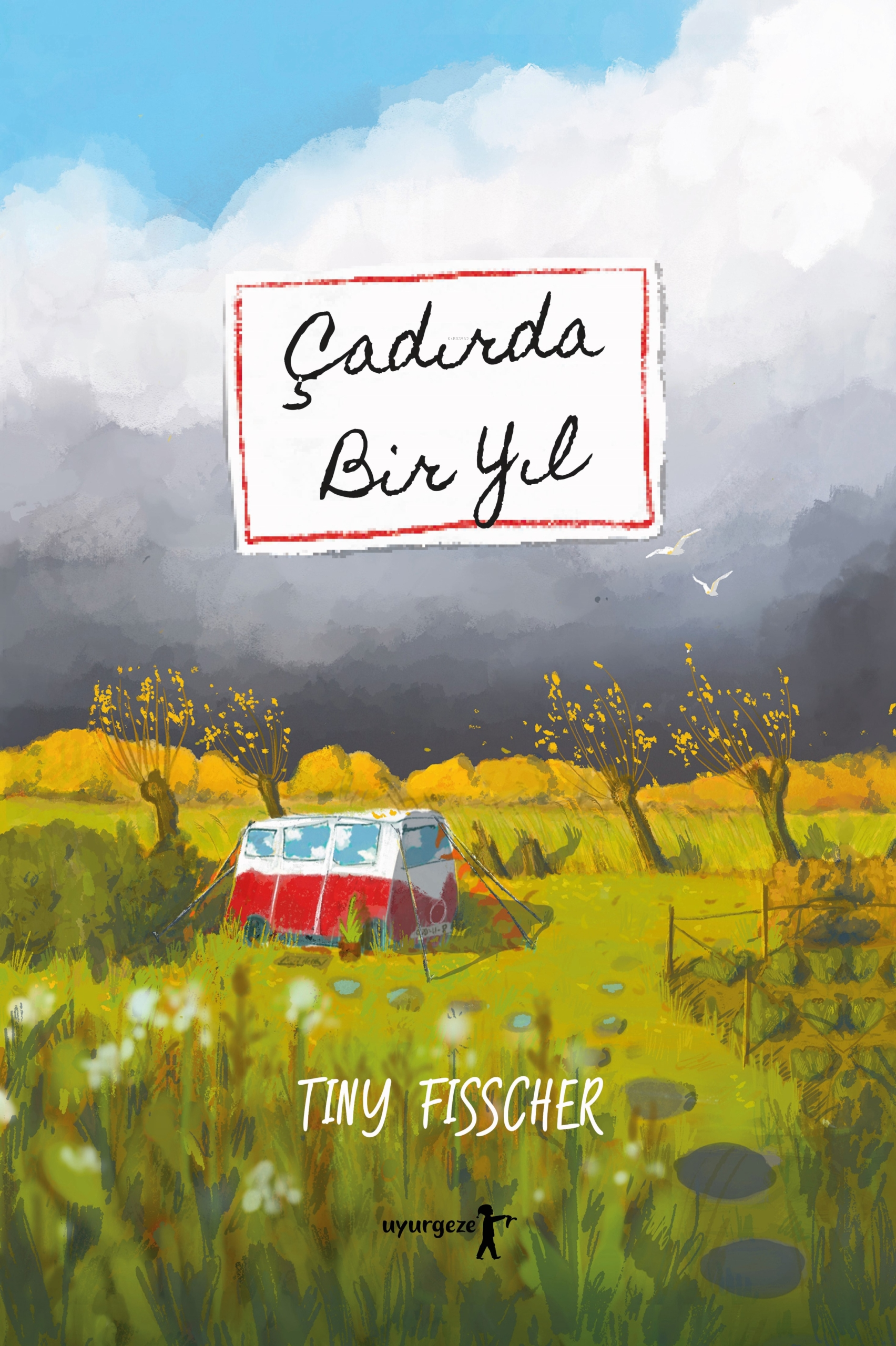  Çadırda Bir Yıl | Çadırda Bir Yıl | Tiny Fisscher | Ömür Akyüzlü Lüker | Uyurgezer Kitap | 9786057352880 