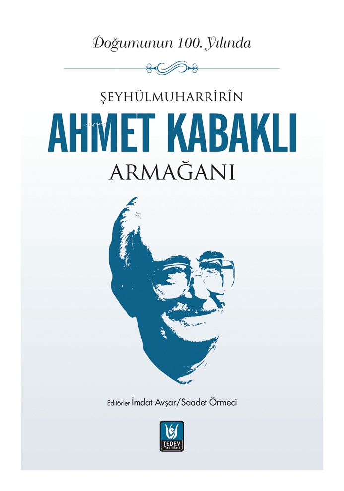  Şeyhülmuharrirîn Ahmet Kabaklı Armağanı | İmdat Avşar | Saadet Örmeci | Tedev Yayınları | 9786057817976 | 