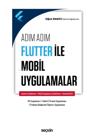  Adım Adım Flutter ile Mobil Uygulamalar | Adım Adım Flutter ile Mobil Uygulamalar | Oğuz Rakıcı | Seçkin Yayıncılık | 9789750270437 