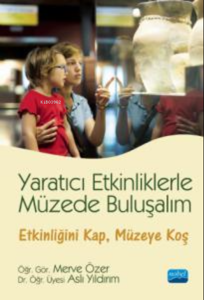  Yaratıcı Etkinliklerle Müzede Buluşalım | Aslı Yıldırım | Merve Özer | Nobel Akademik Yayıncılık | 9786254170362 | 