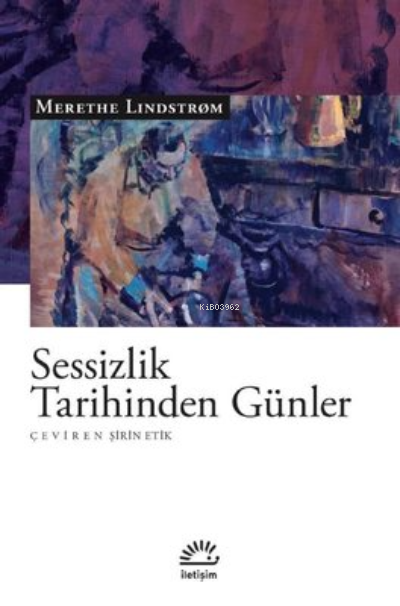  Sessizlik Tarihinden Günler | Merethe Lindstrom | Şirin Etik | Necdet Dümelli | İletişim Yayınları | 9789750532771 | 