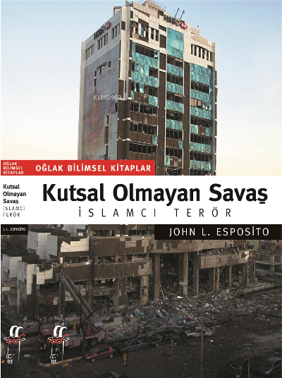  Kutsal Olmayan Savaş İslamcı Terör | John L Esposito | Nuray Yılmaz | Oğlak Yayınları | 9799753293838 | 