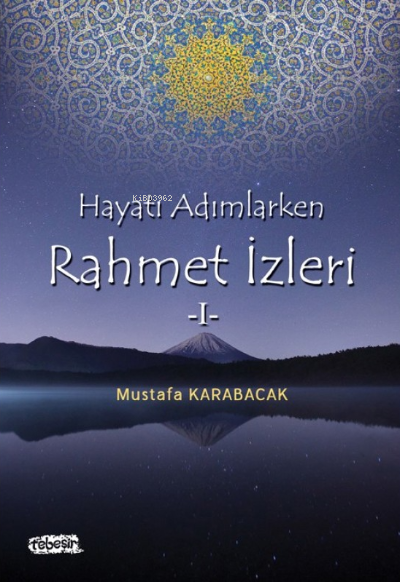  Hayatı Adımlarken Rahmet İzleri 1 | Hayatı Adımlarken Rahmet İzleri 1 | Mustafa Karabacak | Tebeşir Yayınları | 9786059706346 
