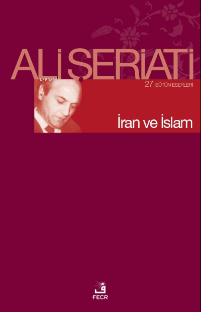  İran ve İslam | Ali Şeriati | Kenan Çamurcu | Fecr Yayınları | 9786057570024 | 