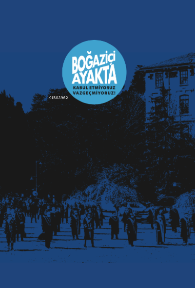 Boğaziçi Ayakta;Kabul Etmiyoruz, Vazgeçmiyoruz!