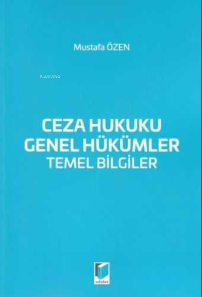 Ceza Hukuku Genel Hükümler Temel Bilgiler | Mustafa Özen | Adalet Yayınevi | 9786053003335 | 