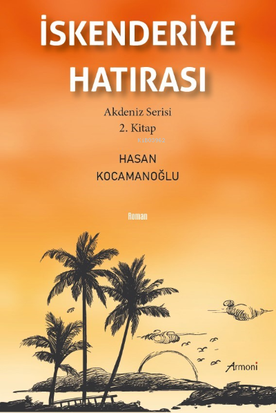  İskenderiye Hatırası | İskenderiye Hatırası | Hasan Kocamanoğlu | Armoni Yayınları | 9786256888142 
