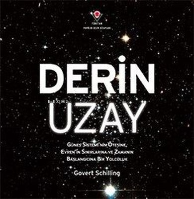 Derin Uzay - Güneş Sistemi'nin Ötesine Evren'in Sınırlarına ve Zamanın Başlangıcına Bir Yolculuk