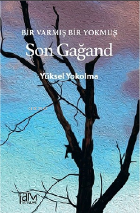  Bir Varmış Bir Yokmuş Son Gağand | Bir Varmış Bir Yokmuş Son Gağand | Yüksel Yokolma | Fam Yayınları | 9786055393376 