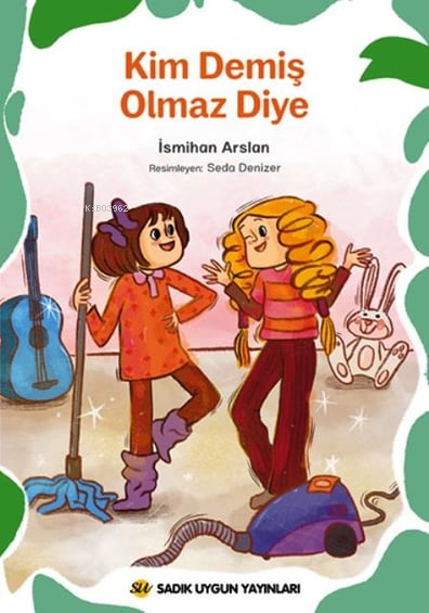  Kim Demiş Olmaz Diye | Kim Demiş Olmaz Diye | Seda Denizer | İsmihan Arslan | Sadık Uygun Yayınları | 9786256458321 