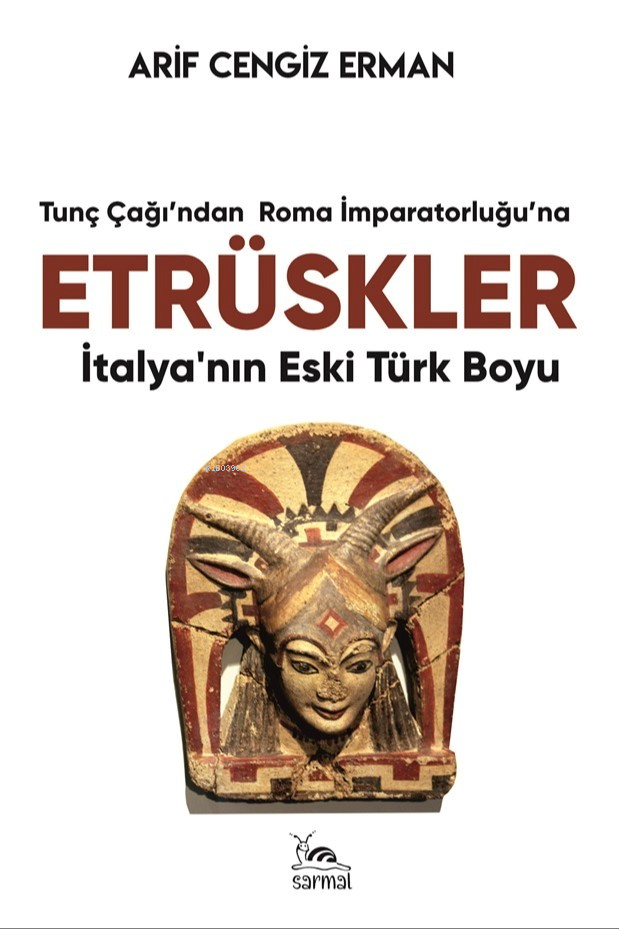 Tunç Çağı'ndan Roma İmparatorluğu'na Etrüskler ;İtalya’nın Eski Türk Boyu