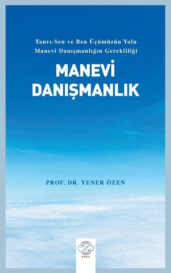 Manevi Danışmanlık ;Tanrı-Sen ve Ben Üçümüzün Yolu Manevi Danışmanlığın Gerekliliği