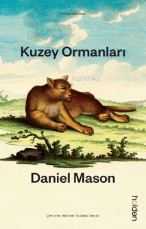  Kuzey Ormanları | Kuzey Ormanları | Daniel Mason | Baran Güzel | Dilara Alemdar | Meltem Yılmaz Deniz | Hamdi Akçay | Holden Kitap | 9786259839530 