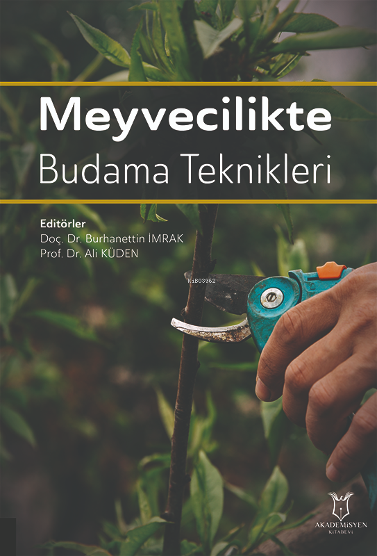  Meyvecilikte Budama Teknikleri | Meyvecilikte Budama Teknikleri | Burhanettin İmrak | Ali Küden | Akademisyen Kitabevi | 9786253997809 