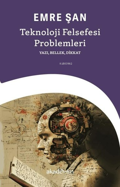  Teknoloji Felsefesi ProblemleriYazı Bellek Dikkat | Emre Şan | Akademim Kitaplığı | 9786259485195 | 