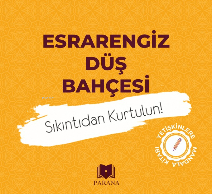  Esrarengiz Düş Bahçesi Sıkıntıdan Kurtulun | Esrarengiz Düş Bahçesi Sıkıntıdan Kurtulun | Emine Yıldızgil | Emine Yıldızgil | Şadiye Açıkel | Parana Yayınları | 9786256502833 
