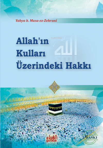  Allahın Kulları Üzerindeki Hakları | Yahya B Musa Ez zehrânî | Salih Ercü | Guraba Yayınları | 9789758810536 | 