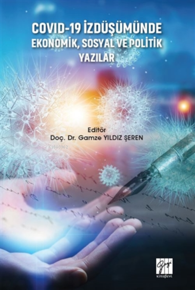  Covid 19 İzdüşümünde Ekonomik Sosyal Ve Politik Yazılar | Gamze Yıldız Şeren | Gazi Kitabevi | 9786257588133 | 