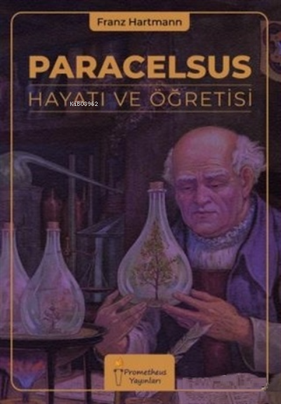  Paracelsus Hayatı ve Öğretisi | Paracelsus Hayatı ve Öğretisi | Franz Hartmann | Prometheus Yayınları | 9786057419705 