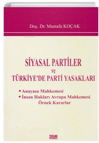  Siyasal Partiler ve Türkiyede Parti Yasakları | Siyasal Partiler ve Türkiyede Parti Yasakları | Mustafa Koçak | Turhan Kitabevi | 9789756486191 