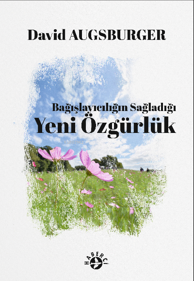  Bağışlayıcılığın Sağladığı Yeni Özgürlük | David Augsburger | Sarah Ann Bestead | Erman Koparan | Daniel Günay | Haberci Basın Yayın | 9786054707751 | 