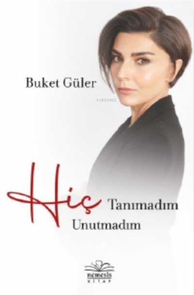  Hiç Tanımadım Hiç Unutmadım | Melih Günaydın | Buket Güler | Nemesis Kitap | 9786257359665 | 
