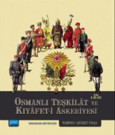 Osmanlı Teşkilât ve Kıyâfet-i Askeriyesi Cilt I-II-III