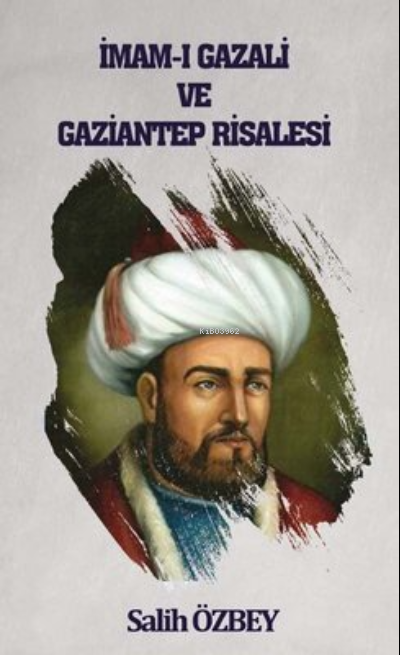  İmamı Gazali ve Gaziantep Risalesi | İmamı Gazali ve Gaziantep Risalesi | Salih Özbey | Northern Lights Yayınları | 9786257505055 