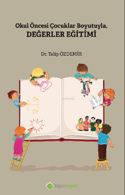  Okul Öncesi Çocuklar Boyutuyla Değerler Eğitimi | Talip Özdemir | Hiper Yayınları | 9786258461503 | 