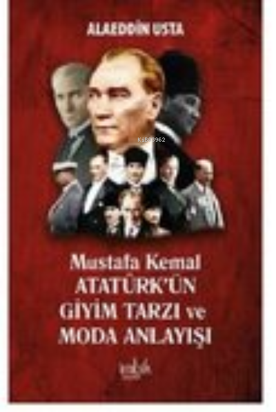 Mustafa Kemal Atatürk’ün Giyim Tarzı ve Moda Anlayışı