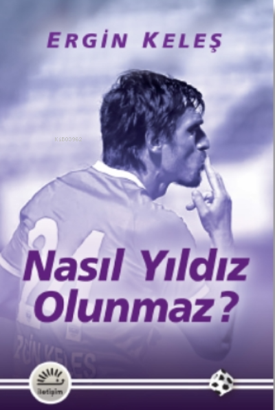  Nasıl Yıldız Olunmaz | Ergin Keleş | İLETİŞİM YAYINLARI | 9789750533150 | 