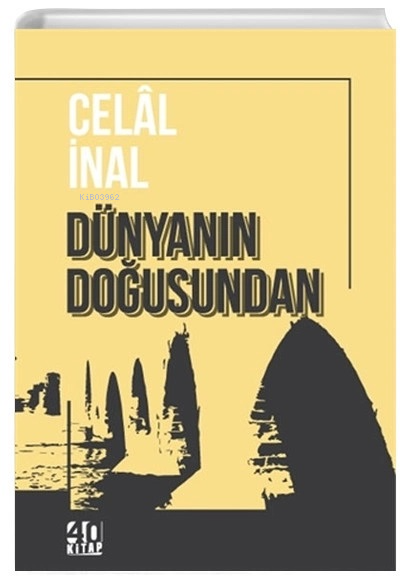  Dünyanın Doğusundan | Dünyanın Doğusundan | Celal İnal | 40 Kitap | 9786056980923 