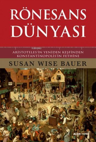 Rönesans Dünyası ; Aristoteles'in Yeniden Keşfinden Konstantinopolis'in Fethine