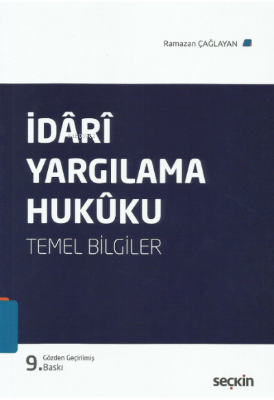  İdari Yargılama Hukuku Temel Bilgiler | İdari Yargılama Hukuku Temel Bilgiler | Ramazan Çağlayan | Seçkin Yayıncılık | 9789750279027 