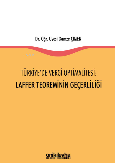  Türkiyede Vergi Optimalitesi Laffer Teoreminin Geçerliliği | Gamze Çimen | On İki Levha Yayıncılık | 9786254322426 | 