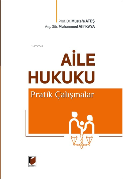  Aile Hukuku Pratik Çalışmalar | Mustafa Ateş | Muhammed Afif Kaya | Adalet Yayınevi | 9786052641378 | 